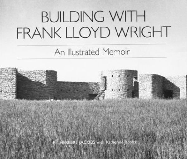 Cover Art for 9780809312917, Building with Frank Lloyd Wright: An Illustrated Memoir by Mr. Herbert Jacobs PhD