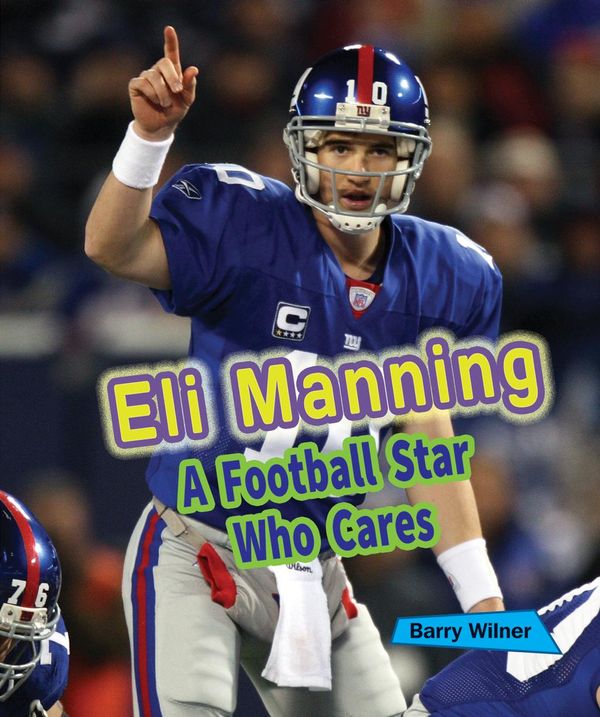 Cover Art for 9781464512780, Eli ManningA Football Star Who Cares by Barry Wilner
