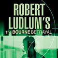 Cover Art for 9780752885131, The Bourne Betrayal by Eric Van Lustbader, Robert Ludlum