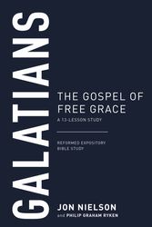 Cover Art for 9781629951096, Galatians: The Gospel of Free Grace, a 13-Lesson Study (Reformed Expository Bible Studies) by Jon Nielson