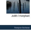 Cover Art for 9781110861507, Judith Triumphant by Thompson Buchanan