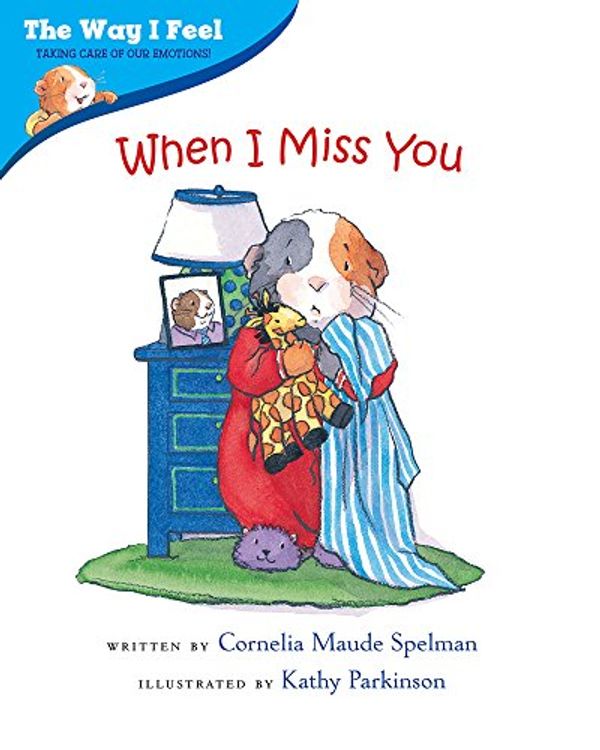Cover Art for B00GUYSYV2, When I Miss You (The Way I Feel Books) by Cornelia Maude Spelman, Kathy Parkinson