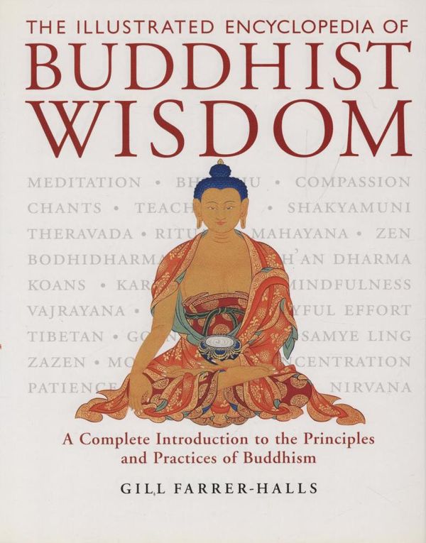 Cover Art for 9780835607865, The Illustrated Encyclopedia of Buddhist Wisdom: A Complete Introduction to the Principles and Practices of Buddhism by Gill Farrer-Halls