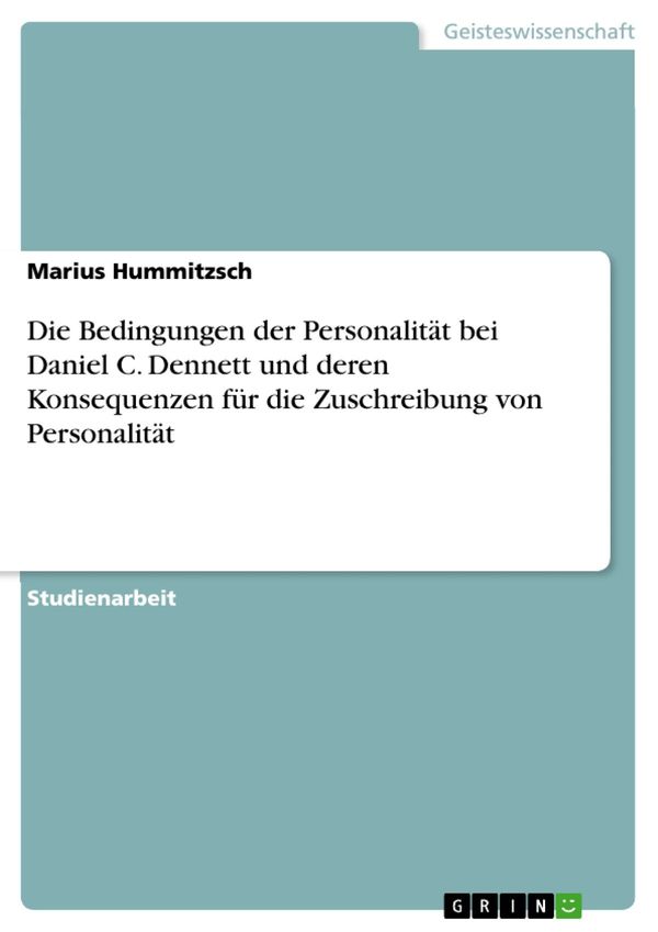 Cover Art for 9783668034266, Die Bedingungen der Personalität bei Daniel C. Dennett und deren Konsequenzen für die Zuschreibung von Personalität by Marius Hummitzsch