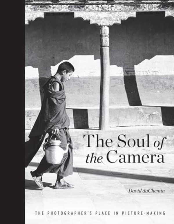 Cover Art for 9781681982021, The Soul of the Camera: The Photographer's Place in Picture-Making by David DuChemin