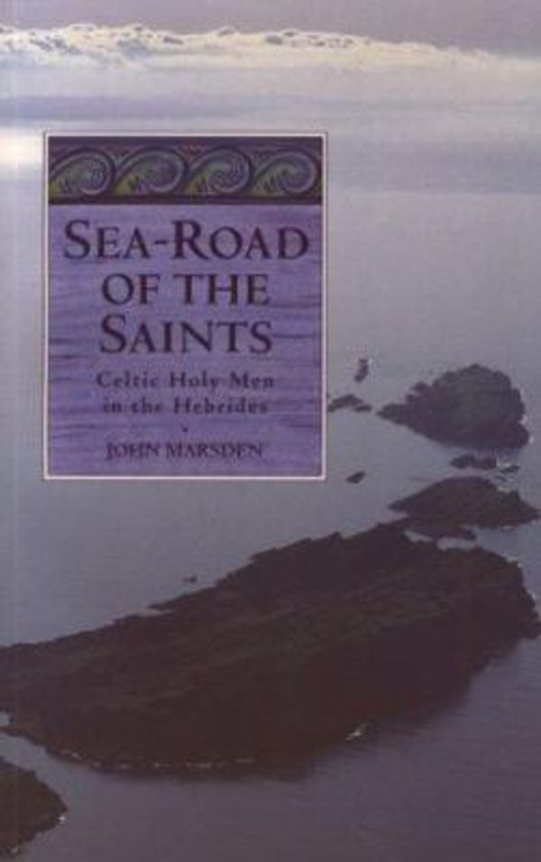 Cover Art for 9780863152108, Sea-Road of the Saints: Celtic Holy Men in the Hebrides by John Marsden