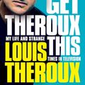 Cover Art for 9781472626448, Gotta Get Theroux This SIGNED EDITION by Louis Theroux