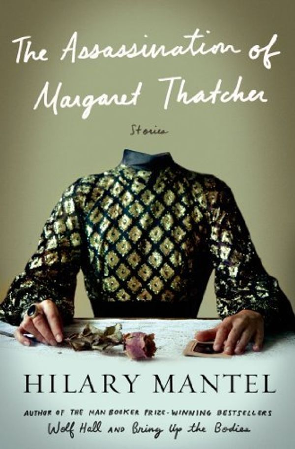 Cover Art for 8601416344973, The Assassination of Margaret Thatcher: Stories: Written by Hilary Mantel, 2014 Edition, Publisher: Henry Holt & Company [Hardcover] by Hilary Mantel