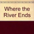 Cover Art for 9780753182888, Where the River Ends by Charles Martin