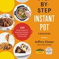 Cover Art for B07W7GGJQP, The Step-by-Step Instant Pot  Cookbook: 100 Simple Recipes for Spectacular Results--with Photographs of Every Step by Jeffrey Eisner