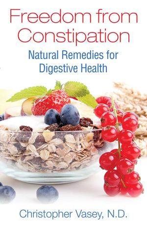 Cover Art for 9781620555859, Freedom from ConstipationNatural Remedies for Digestive Health by Christopher Vasey