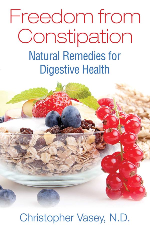 Cover Art for 9781620555859, Freedom from ConstipationNatural Remedies for Digestive Health by Christopher Vasey