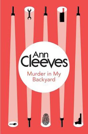Cover Art for 9781447289104, Murder in My Backyard by Ann Cleeves