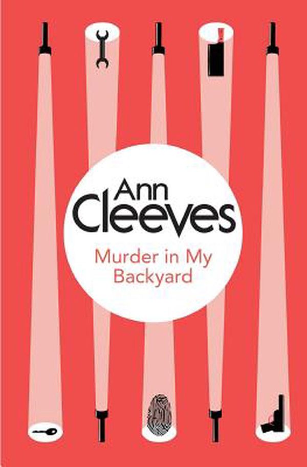 Cover Art for 9781447289104, Murder in My Backyard by Ann Cleeves