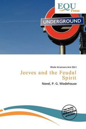 Cover Art for 9786136949703, Jeeves and the Feudal Spirit by Wade Anastasia Jere