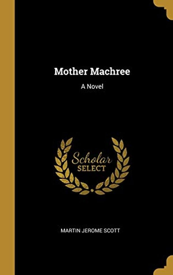 Cover Art for 9780469683440, Mother Machree: A Novel by Martin Jerome Scott