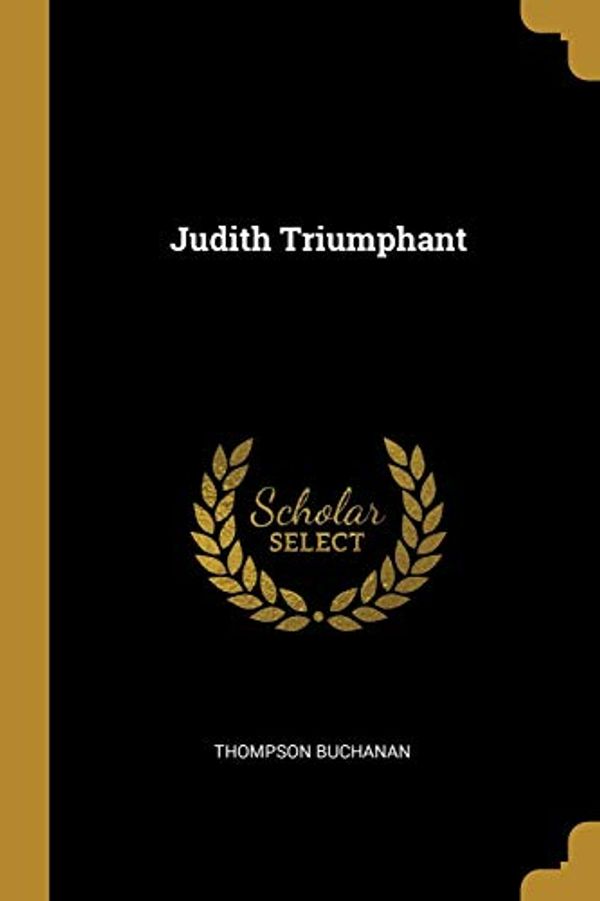 Cover Art for 9780469849303, Judith Triumphant by Thompson Buchanan