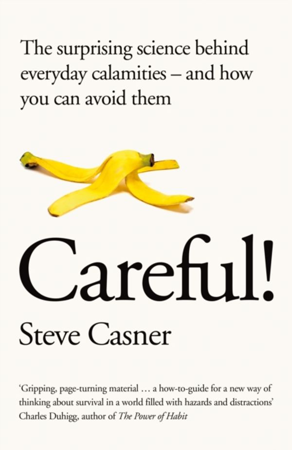 Cover Art for 9781509818426, Careful!A User's Guide to Our Injury-Prone Minds by Steve Casner
