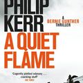 Cover Art for 9781849164276, A Quiet Flame: Bernie Gunther Thriller 5 by Philip Kerr