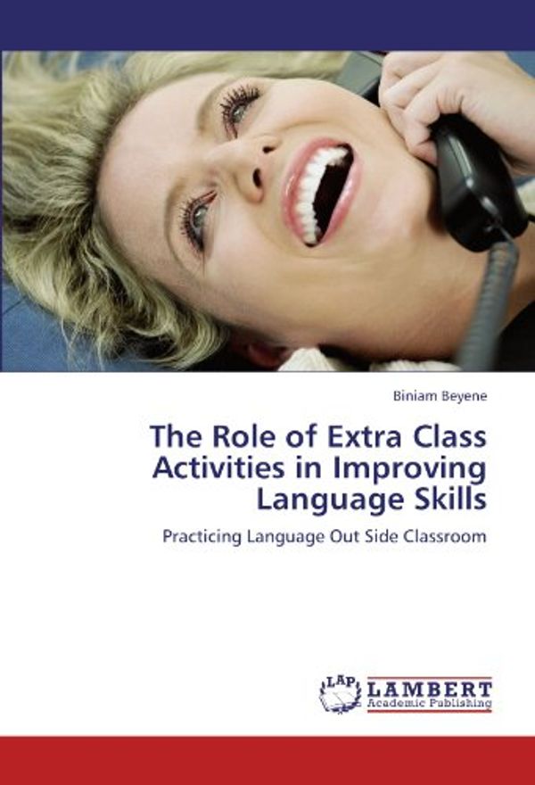 Cover Art for 9783846532416, The Role of Extra Class Activities in Improving  Language Skills by Biniam Beyene