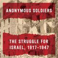 Cover Art for 9780307741615, Anonymous SoldiersThe Struggle for Israel, 1917-1947 by Bruce Hoffman