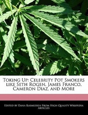 Cover Art for 9781241585969, Toking Up: Celebrity Pot Smokers like Seth Rogen, James Franco, Cameron Diaz, and More by Dana Rasmussen (author)