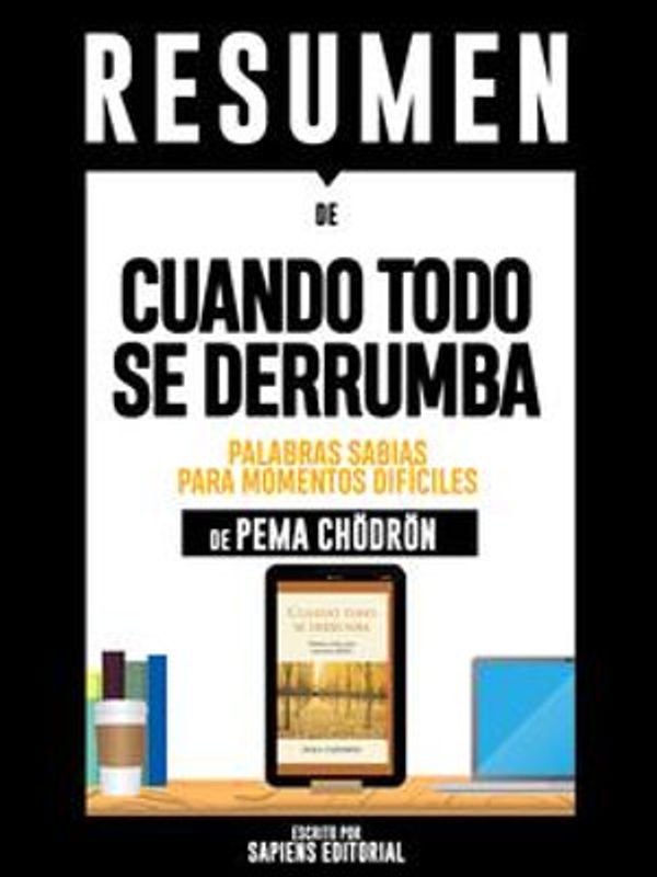 Cover Art for 9780463320068, Cuando Todo Se Derrumba: Palabras Sabias Para Momentos Difíciles - Resumen Del Libro De Pema Chodron by Sapiens Editorial