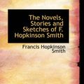 Cover Art for 9780559820724, The Novels, Stories and Sketches of F. Hopkinson Smith by Francis Hopkinson Smith