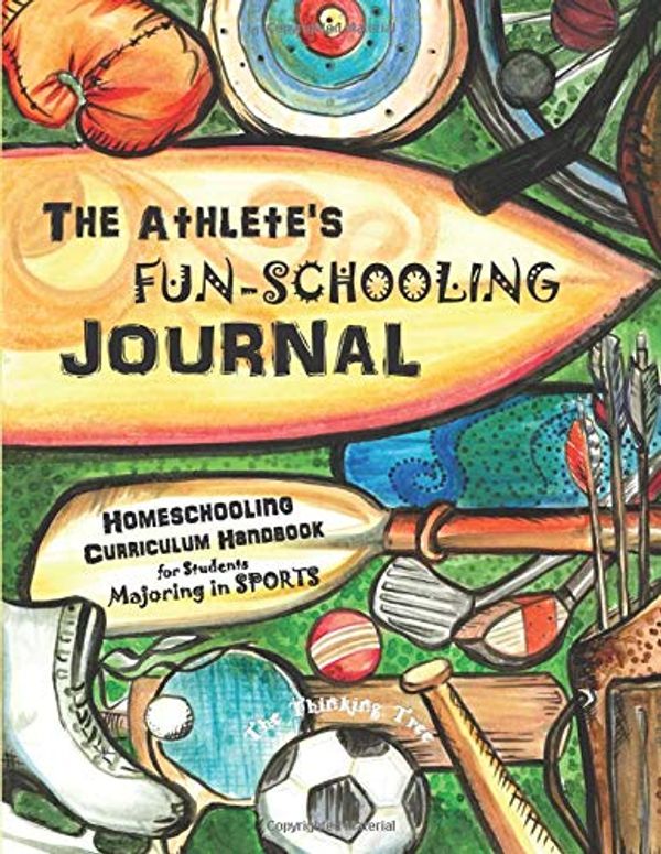 Cover Art for 9781951435059, The Athlete's Fun-Schooling Journal: Homeschooling Curriculum Handbook for Students Majoring in Sports | The Thinking Tree by Anna Miriam Brown, Sarah Janisse Brown