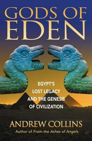 Cover Art for 9781879181762, Gods of Eden: Egypt’s Lost Legacy and the Genesis of Civilization by Andrew Collins