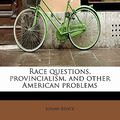 Cover Art for 9781113876515, Race Questions, Provincialism, and Other American Problems by Josiah Royce