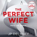 Cover Art for 9781786488510, The Perfect Wife by JP Delaney