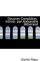 Cover Art for 9781116108125, Oeuvres Completes. Introd. Par Alexandre Millerand by Charles Peguy