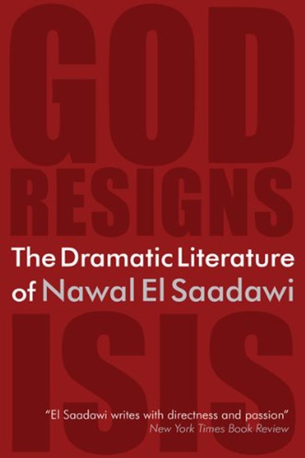 Cover Art for B007XF8HL4, The Dramatic Literature of Nawal El Saadawi: God Resigns and Isis by El Saadawi, Nawal