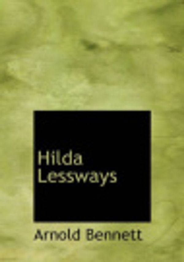 Cover Art for 9780554269283, Hilda Lessways by Arnold Bennett