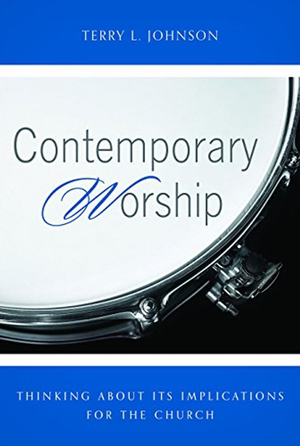 Cover Art for 9781848715301, Contemporary Worship: Thinking about Its Implications for the Church by Terry L. Johnson