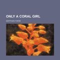 Cover Art for 9781151360403, Only a Coral Girl by Gertrude Forde