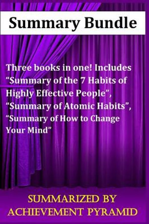Cover Art for 9781093799996, Summary Bundle : Three Books in One !: "Summary of The 7 Habits of Highly Effective People" , "Summary of Atomic Habits" ,"Summary of How to Change Your Mind" by Achievement Pyramid