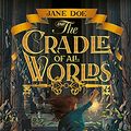 Cover Art for B07DTK5PYR, Jane Doe and the Cradle of All Worlds #1 by Jeremy Lachlan