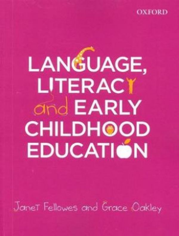 Cover Art for 9780195566284, Language, Literacy and Early Childhood Education by Janet Fellowes, Grace Oakley