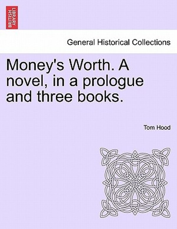 Cover Art for 9781241386214, Money's Worth. A novel, in a prologue and three books. by Tom Hood