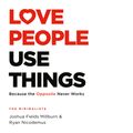 Cover Art for 9781472263865, Love People, Use Things by Joshua Fields Millburn, Ryan Nicodemus, Joshua Fields Millburn, Ryan Nicodemus