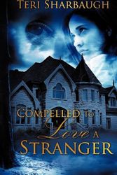 Cover Art for 9781606471555, Compelled To Love A Stranger by Teri Sharbaugh