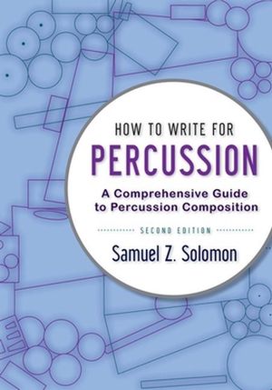 Cover Art for 9780199920365, How to Write for PercussionA Comprehensive Guide to Percussion Composition by Samuel Z. Solomon