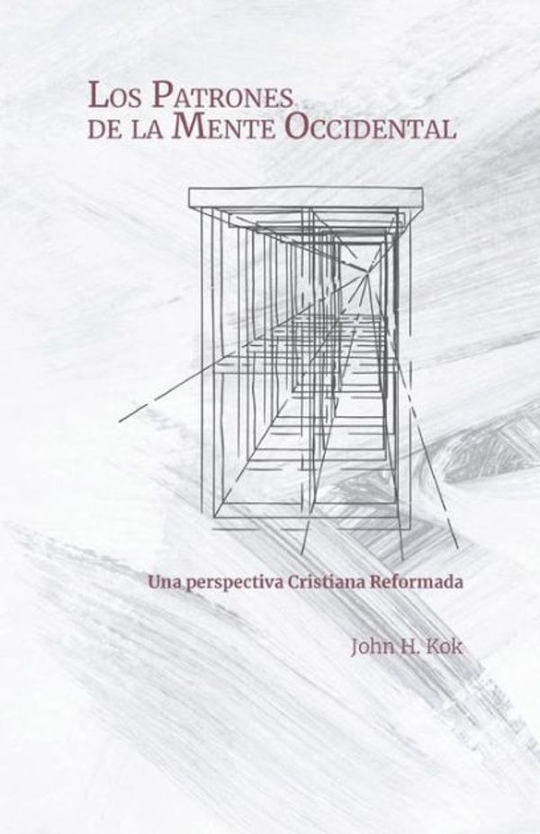 Cover Art for 9781940567228, Los Patrones de la Mente Occidental: Una perspectiva Cristiana Reformada by John H. Kok