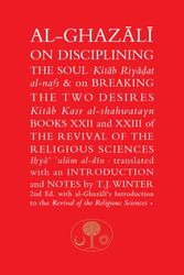 Cover Art for 9780946621422, Al-Ghazali on Disciplining the Soul and on Breaking the Two Desires: Books XXII and XXIII of the Revival of the Religious Sciences (Ihya' 'Ulum al-Din) by Abu Hamid Muhammad Ghazali