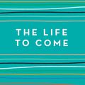 Cover Art for 9781760296711, The Life to Come by Michelle De Kretser