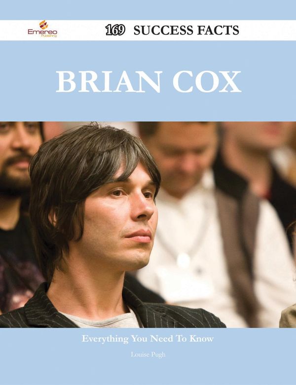 Cover Art for 9781488596704, Brian Cox 169 Success Facts - Everything you need to know about Brian Cox by Louise Pugh