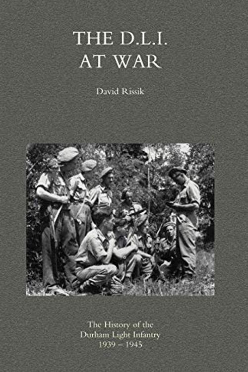 Cover Art for 9781845741440, D.L.I. at War: the History of the Durham Light Infantry 1939-1945 2004 by David Rissik