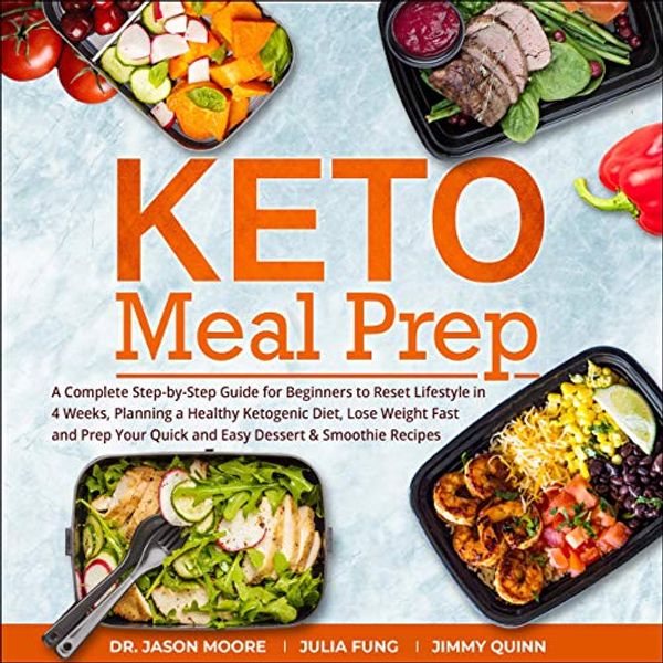 Cover Art for B082MQ711N, Keto Meal Prep: A Complete Step-by-Step Guide for Beginners to Reset Lifestyle in 4 Weeks, Planning a Healthy Ketogenic Diet, Lose Weight Fast and Prep Your Quick and Easy Dessert & Smoothie Recipes by Dr. Jason Moore, Julia Fung, Jimmy Quinn